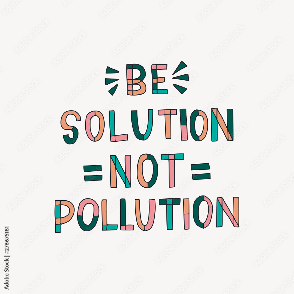 Be Solution Not Pollution hand lettering quote