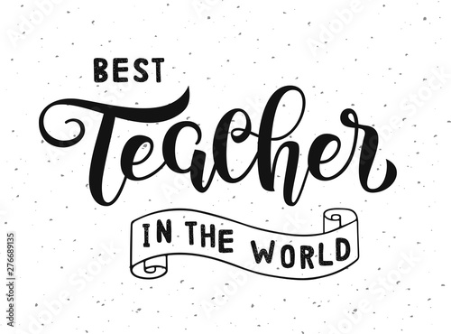 Best Teacher in the world lettering on white background with texture for greeting card/invitation/poster/gift/banner template.