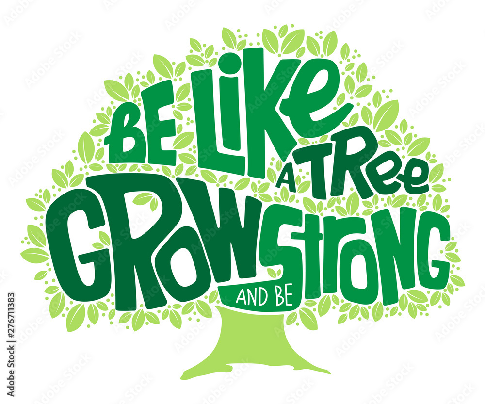 Green tree lettering phrase Be like a tree grow up and be strong. Quote design on the white background. Vector illustration EPS 10. Green tree lettering phrase Be like a tree grow up and be strong. Quote design on the white background. Vector illustration EPS 10.