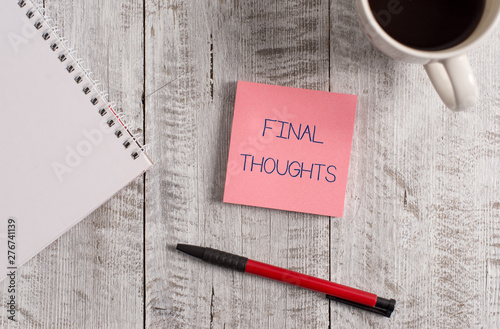 Handwriting text Final Thoughts. Conceptual photo the conclusion or last few sentences within your conclusion Stationary placed next to a cup of black coffee above the wooden table