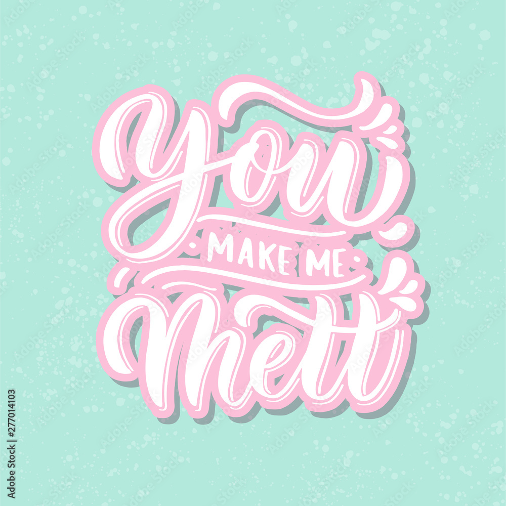 You make me melt hand lettering vector. You make me melt hand lettering vector.