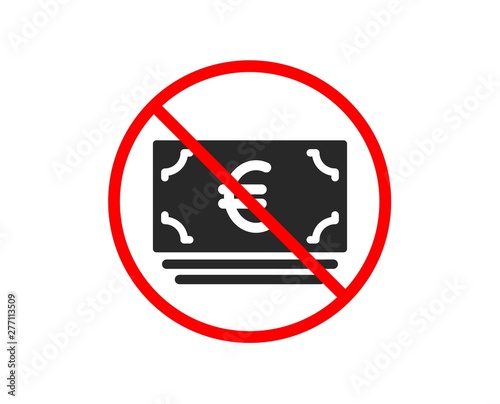 No or Stop. Cash money icon. Banking currency sign. Euro or EUR symbol. Prohibited ban stop symbol. No euro currency icon. Vector