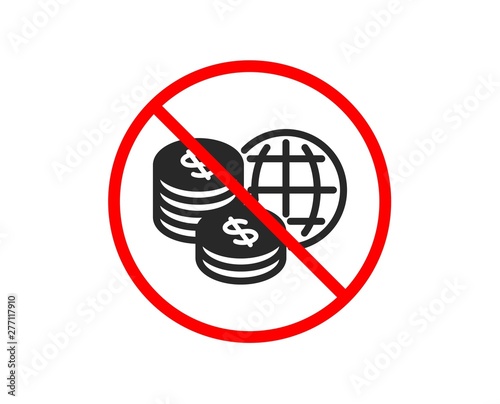 No or Stop. World money icon. Global markets sign. Internet payments symbol. Prohibited ban stop symbol. No world money icon. Vector