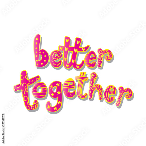 Better together hand lettering. Motivational quote.