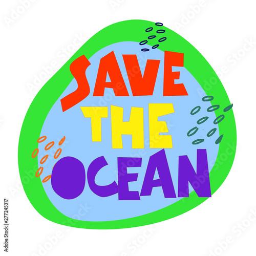 Save the Ocean. Slogan on plastic pollution problem. Call for eco-friendly living