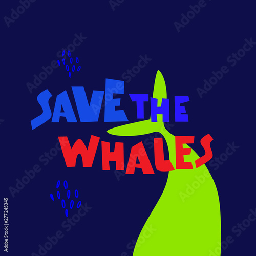 Whale defenders slogan. Call to stop killing whales. Expressive bold hand lettering, whale silhouette in the background