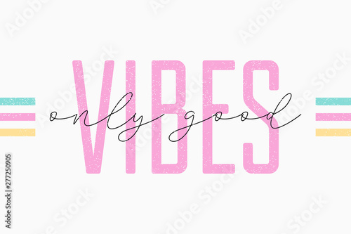 Good vibes t shirt slogan for girls. Typography graphics for tee shirt design. Vector illustration.