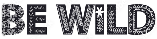 quote be wild. Handwritten modern lettering. Scandinavian style flat design.