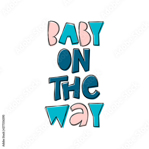 Baby On The Way - hand lettering phrase.