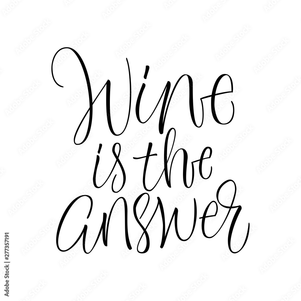 Wine Is The Answer - hand lettering phrase. Wine Is The Answer - hand lettering phrase.