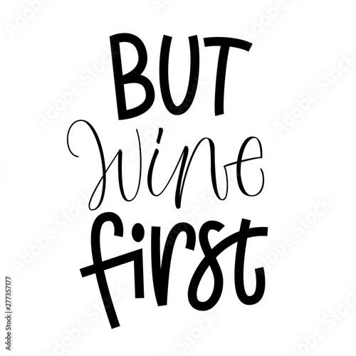 But Wine First - hand lettering phrase.