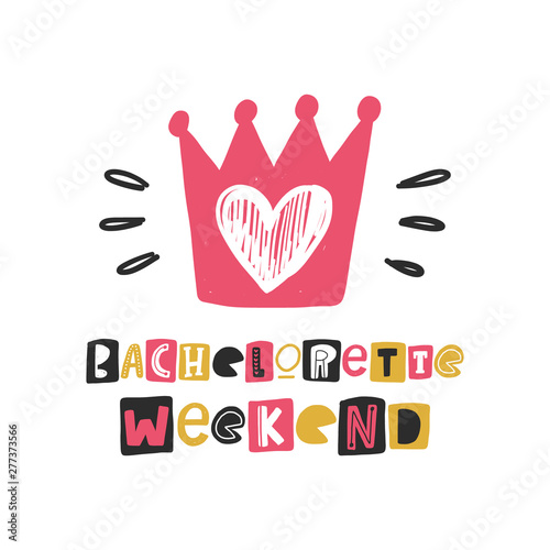 Bachelorette weekend. Hand drawn lettering. Quote sketch typography. Motivational handwritten phrase. Vector inscription slogan. Poster, t shirt design, print, placard, postcard, invitation card