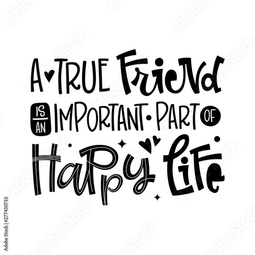 A True Friend Is An Important Part Of Happy Life quote. Black and white hand drawn Friendship day lettering logo phrase.