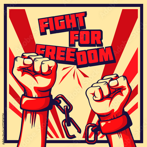 Vintage style vector Fight for Freedom poster. Raised fists with broken chains of the striking man, worker etc. 