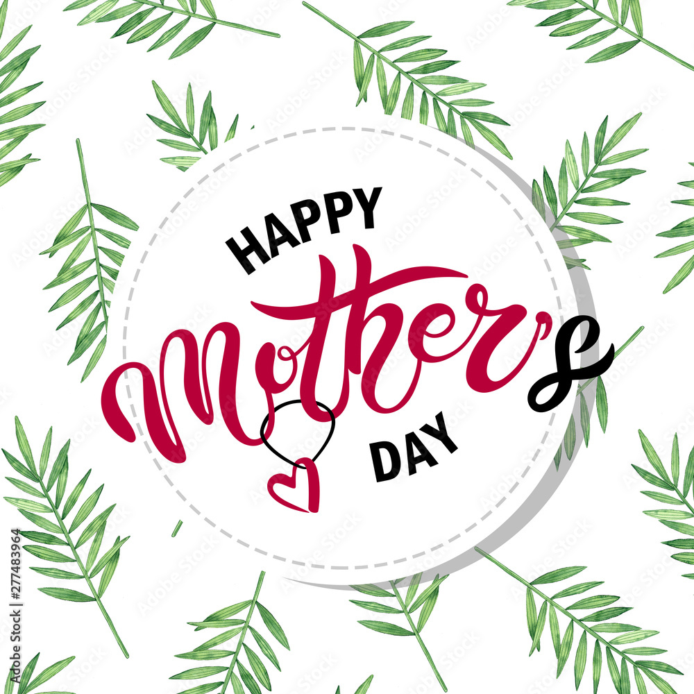 Obraz premium Happy Mother's day. Hand drawn lettering with watercolor background. Background has green watercolor leaves