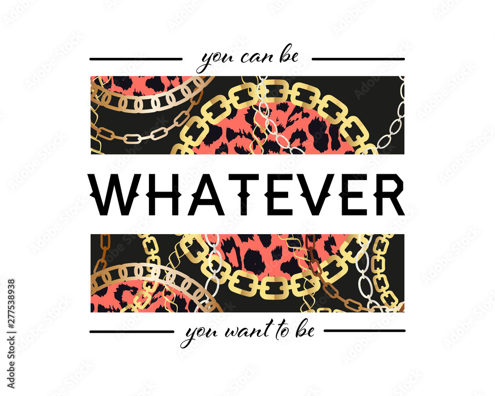 You Can Be Whatever You Want To Be Slogan On Fashion Seamless Pattern with Golden Chains and Leopard Print. Fabric Design Background with Chain, Metallic accessories. You Can Be Whatever You Want To Be Slogan On Fashion Seamless Pattern with Golden Chains and Leopard Print. Fabric Design Background with Chain, Metallic accessories.
