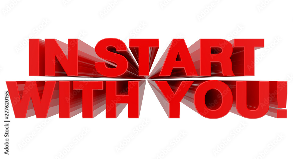 IN START WITH YOU ! word on white background 3d rendering