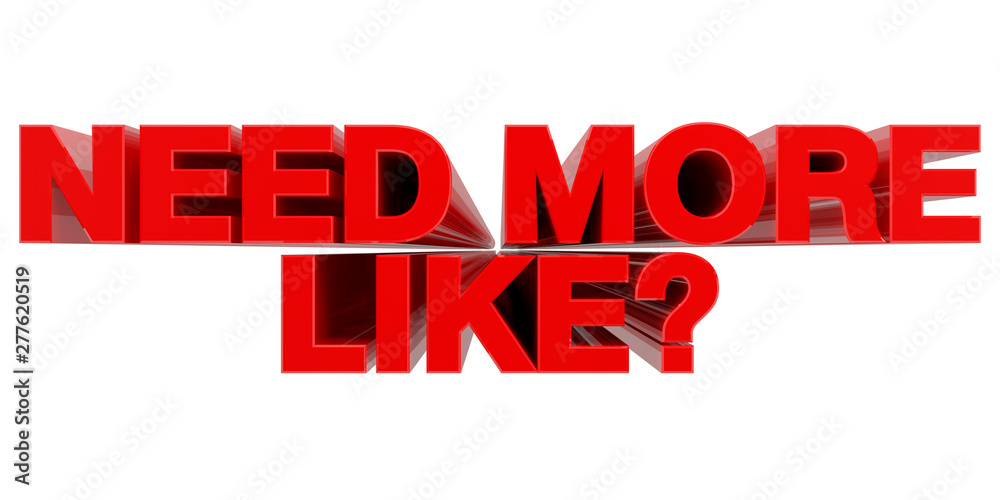 NEED MORE LIKE ? word on white background 3d rendering NEED MORE LIKE ? word on white background 3d rendering