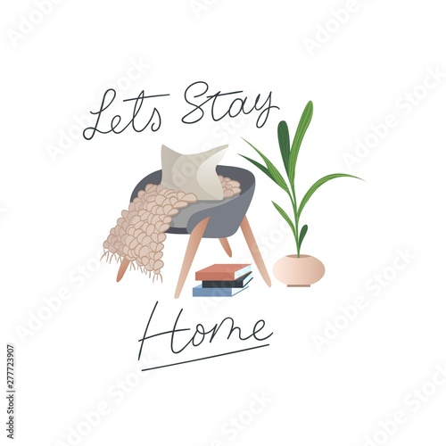 Let's stay home Inspirational card in hygge style with books, tea or coffee mug, plant, armchair, pillow and blanket in scandinavian style. Cozy winter or autumn vector illustration. 