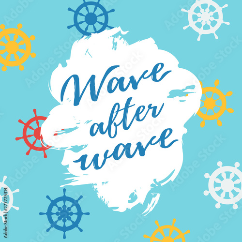 Illustration for kid with ship steerings and text Wave after wave. Cute lettering design, baby background element for room birthday decor, baby shower invitation card