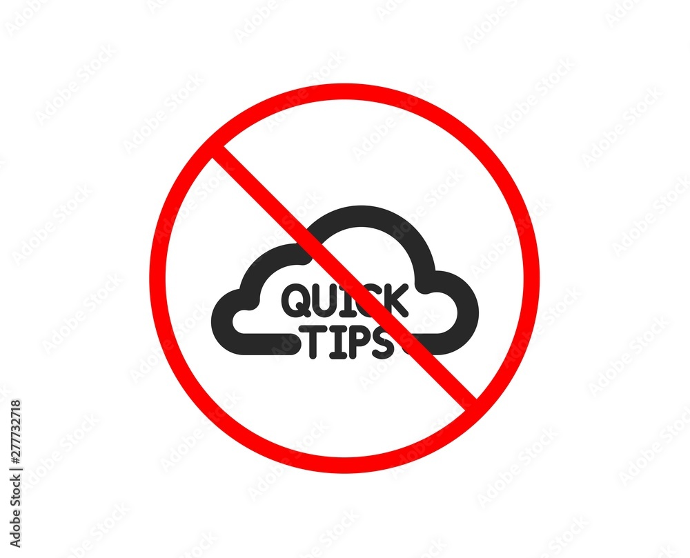 No or Stop. Quick tips cloud icon. Helpful tricks sign. Prohibited ban stop symbol. No quick tips icon. Vector No or Stop. Quick tips cloud icon. Helpful tricks sign. Prohibited ban stop symbol. No quick tips icon. Vector