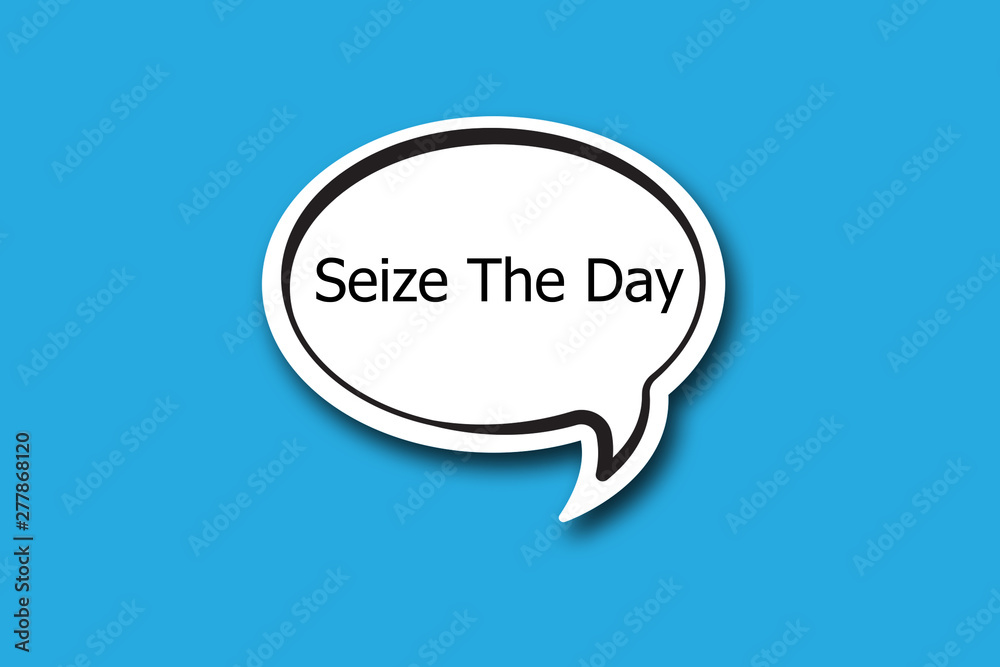 Seize The Day word written talk bubble Seize The Day word written talk bubble