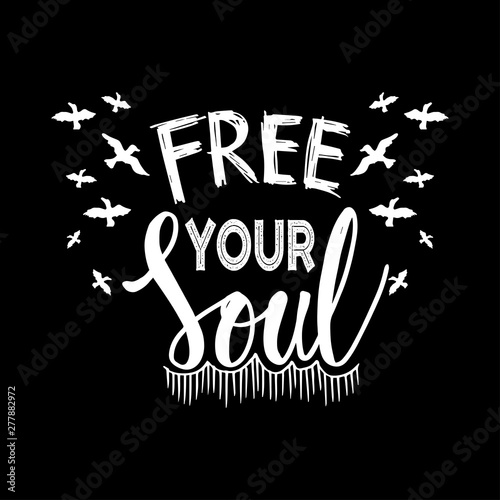  Free your soul. Motivational quote.