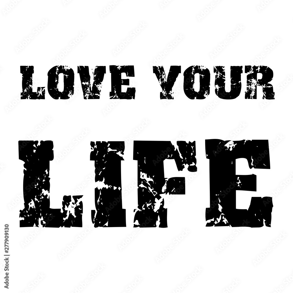 Love your life -  Vector illustration design for banner, t-shirt graphics, fashion prints, slogan tees, stickers, cards, poster, emblem and other creative uses