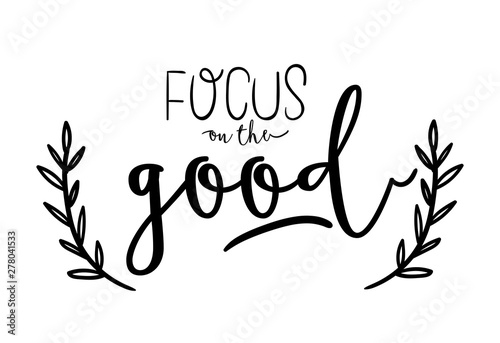 Motivational typography poster with cool quote. Isolated on white background. Focus on the good. Trendy and cute lettering. Perfect for t shirt design, web, posters, stickers, banners, cards. 