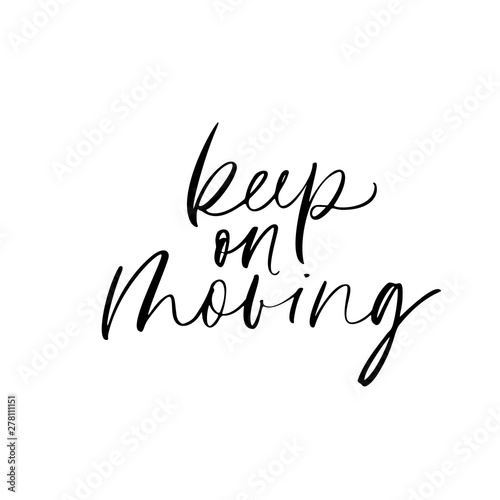 Keep on moving inspirational handwritten lettering. Motivational vector ink calligraphy.