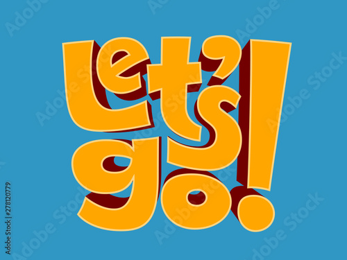 Let's go phrase. Vector 3d cartoon lettering