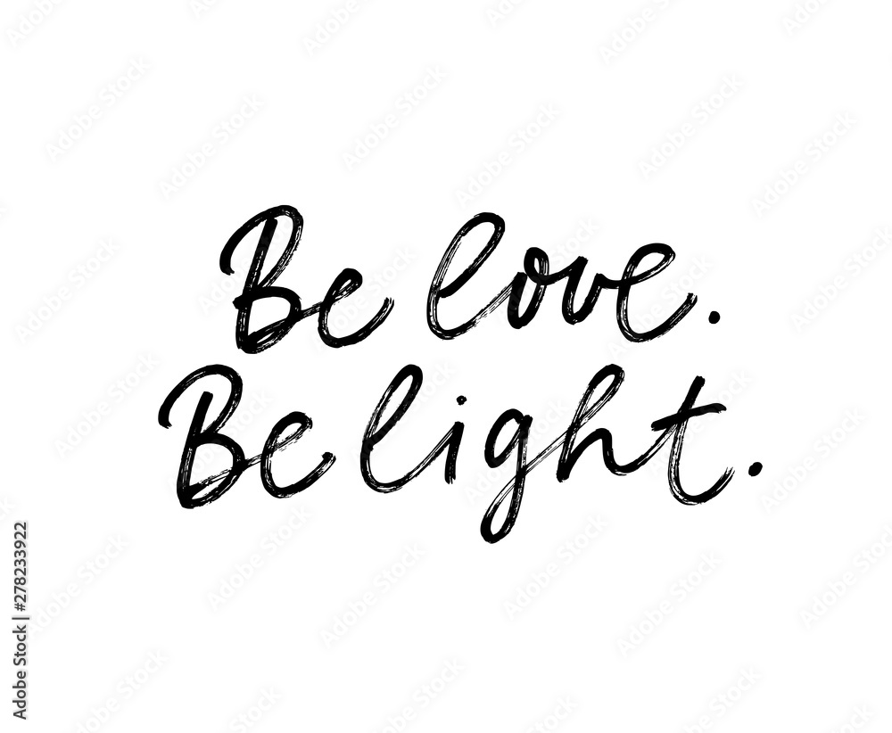 Be love and light ink pen vector lettering. Hippie phrase, positive saying handwritten isolated calligraphy.