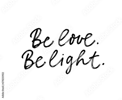 Be love and light ink pen vector lettering. Hippie phrase  positive saying handwritten isolated calligraphy.