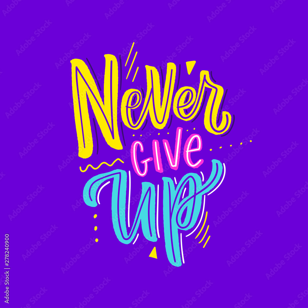 Motivational lettering phrase never give up for poster, card, t-shirt. Modern typography slogan.
