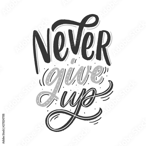 Motivational lettering phrase never give up for poster, card, t-shirt. Modern typography slogan.