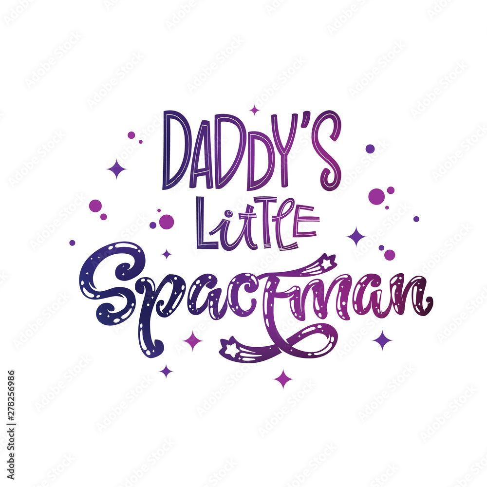 Daddy's Little Spaceman quote. Baby shower, kids theme hand drawn lettering logo phrase.