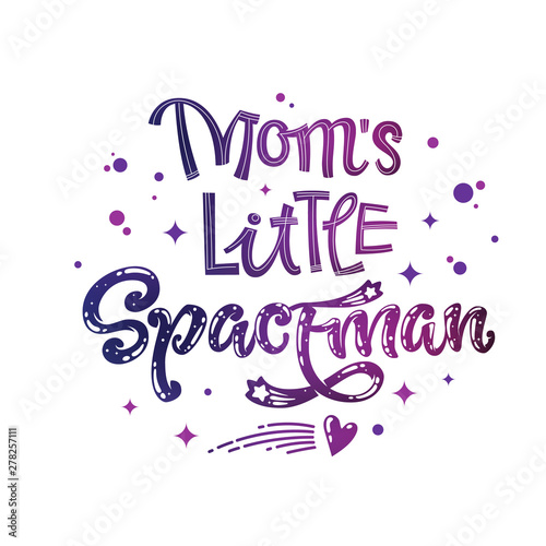 Mom's Little Spaceman quote. Baby shower, kids theme hand drawn lettering logo phrase.