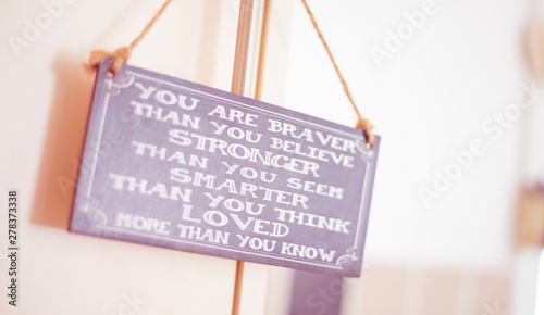 Stirling/Scotland - 7 July 2019: You are braver that you believe. Stronger than you seem. Smarter than you think. Loved more than you know