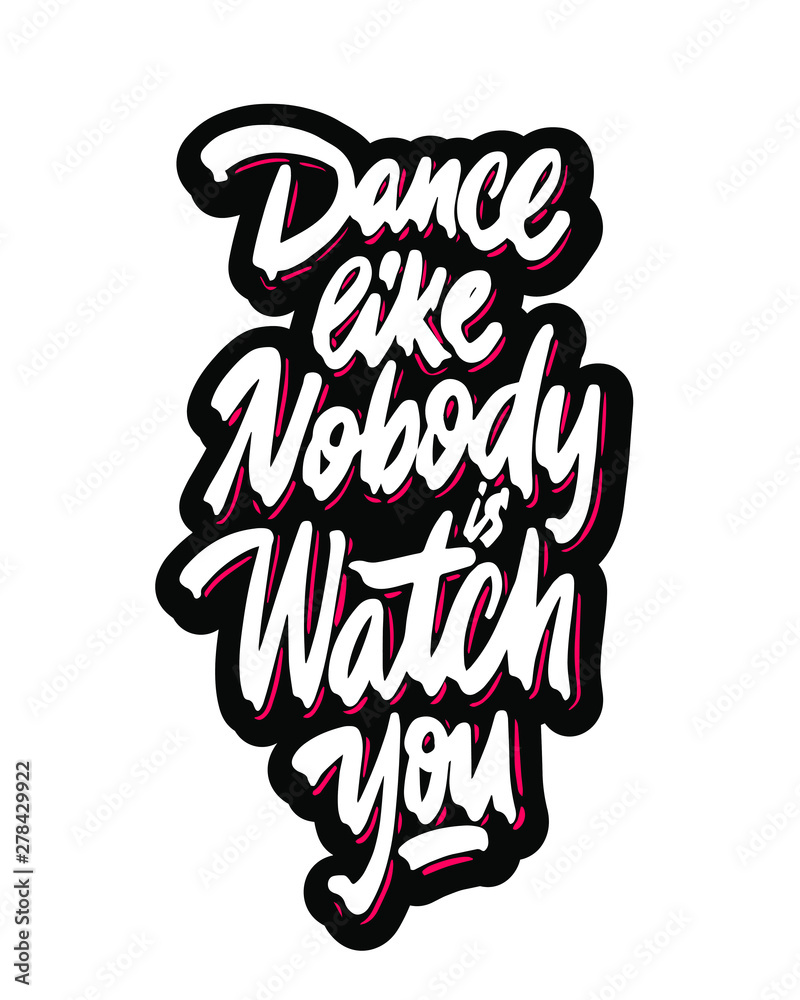 Dance Like Nobody's Watching quote. Unique creative hand lettering and calligraphy. Motivational message. Design for poster, greeting card, home decor, print. Editable vector illustration.