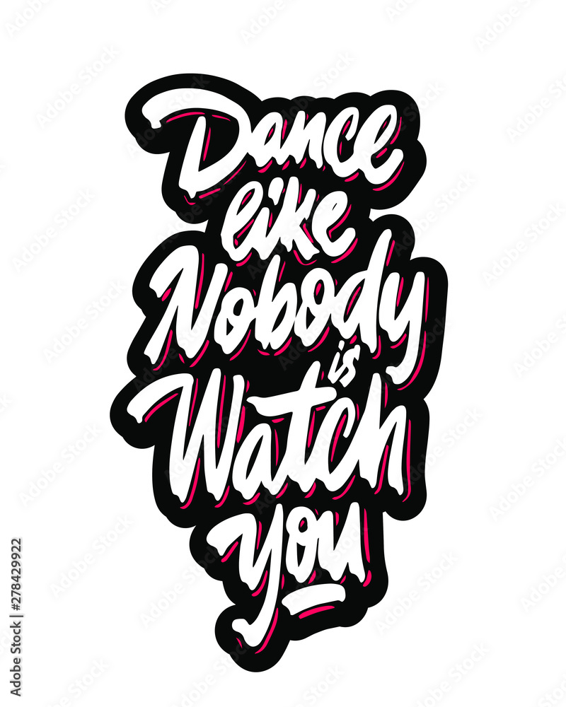 Dance Like Nobody's Watching quote. Unique creative hand lettering and calligraphy. Motivational message. Design for poster, greeting card, home decor, print. Editable vector illustration. Dance Like Nobody's Watching quote. Unique creative hand lettering and calligraphy. Motivational message. Design for poster, greeting card, home decor, print. Editable vector illustration.