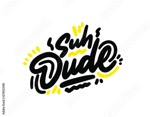 Suh dude.Typographic print poster. T shirt hand lettered calligraphic design. Lettering design. Vector illustration.