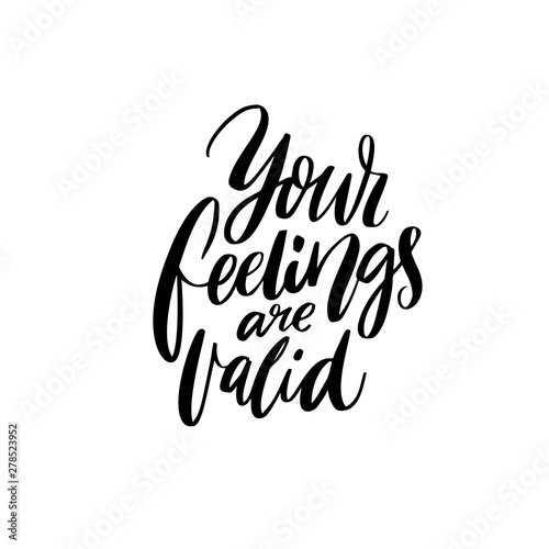 Your feelings are valid. Inspirational and supportive quote about mental health. Modern calligraphy inscription for posters, planners and journals.