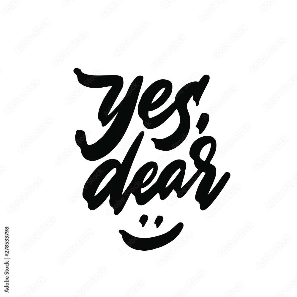 Yes, dear. Hand written quote made in vector Yes, dear. Hand written quote made in vector