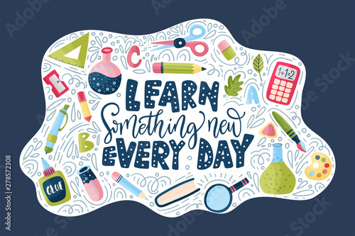 Vector school card with flat and doodle illustrations and hand drawn lettering quote. Learn something new every day. Back to school.