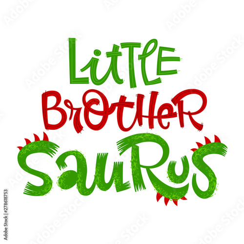 Little Brother Saurus quote. Fun handdrawn Dinosaur style lettering vector logo.
