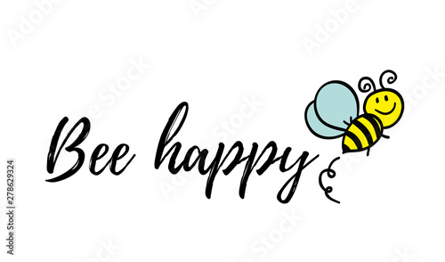 Bee happy phrase with doodle bee on white background. Lettering poster, card design or t-shirt, textile print. Inspiring creative motivation quote placard.
