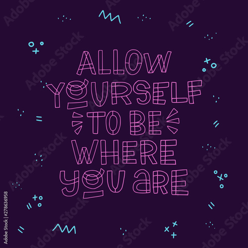 Allow yourself to be where you are quote