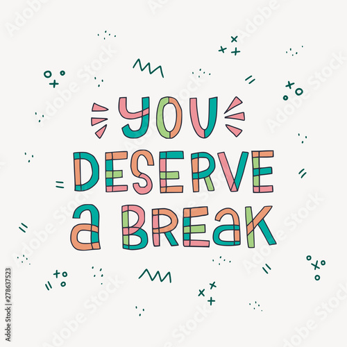 You deserve a break hand lettering inscription