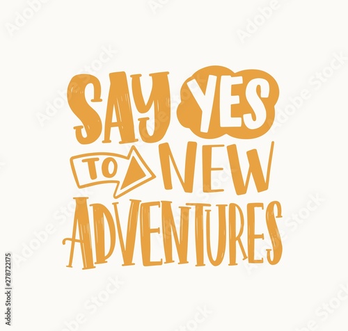 Say Yes To New Adventures inspirational phrase handwritten with elegant cursive calligraphic font or script. Creative lettering isolated on white background. Trendy monochrome vector illustration.