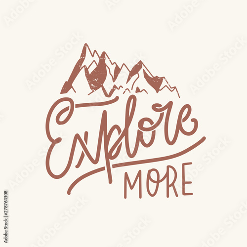 Explore More motivational slogan or phrase handwritten with elegant cursive calligraphic font and decorated by mountains